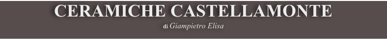 CERAMICHE CASTELLAMONTE  
di Giampietro Elisa
